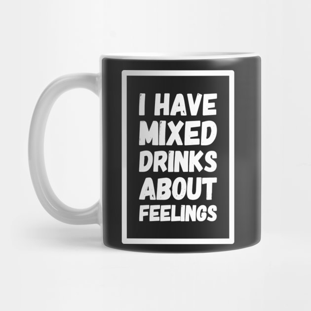 I have mixed drinks about feelings by captainmood